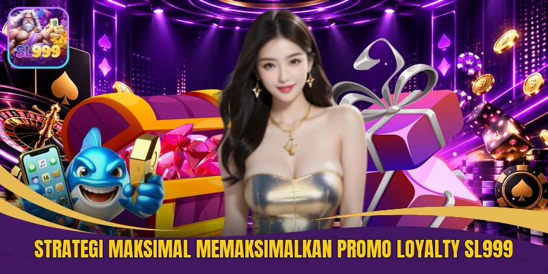 Strategi Maksimal Memaksimalkan Promo Loyalty SL999